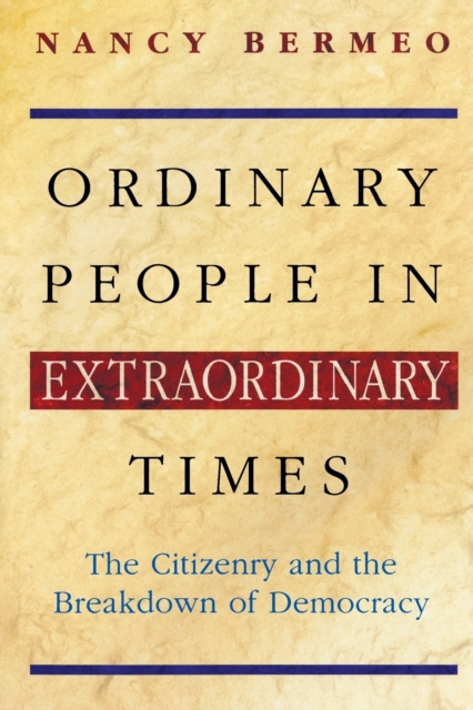 Ordinary People in Extraordinary Times : The Citizenry and the Breakdown of Democracy, Paperback / softback Book