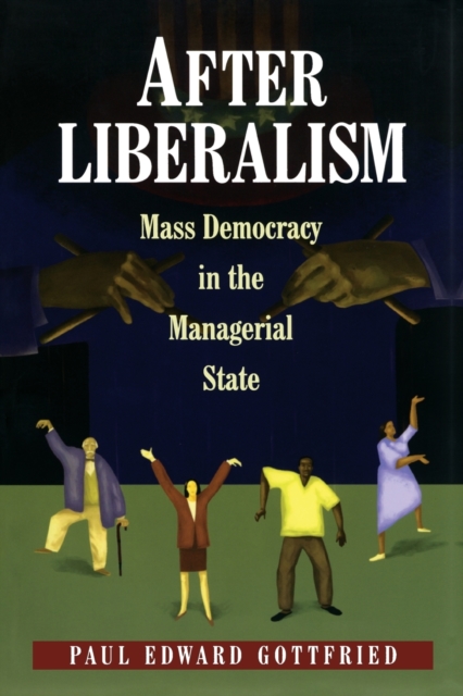 After Liberalism : Mass Democracy in the Managerial State, Paperback / softback Book
