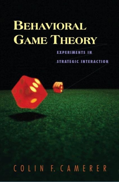 Behavioral Game Theory : Experiments in Strategic Interaction, Hardback Book