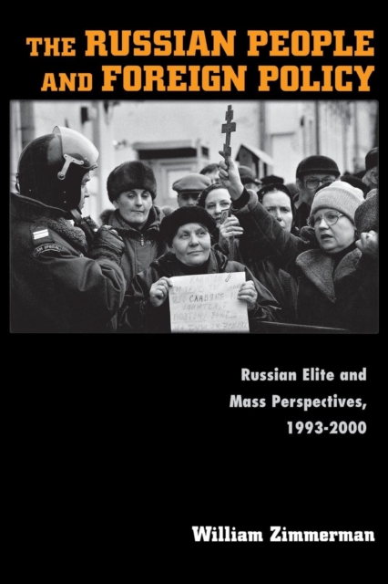 The Russian People and Foreign Policy : Russian Elite and Mass Perspectives, 1993-2000, Paperback / softback Book