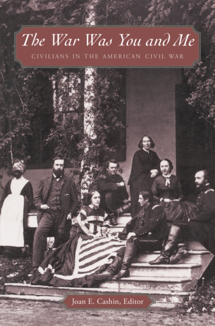 The War Was You and Me : Civilians in the American Civil War, Paperback / softback Book