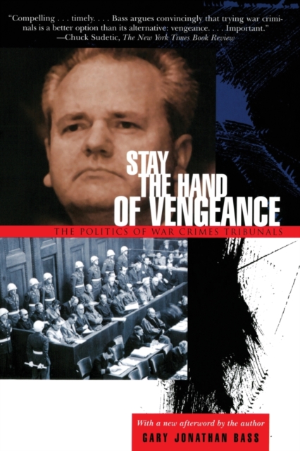 Stay the Hand of Vengeance : The Politics of War Crimes Tribunals, Paperback / softback Book