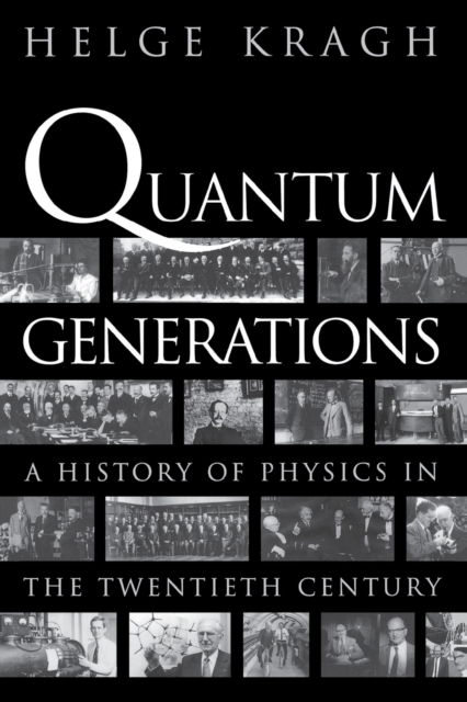 Quantum Generations : A History of Physics in the Twentieth Century, Paperback / softback Book