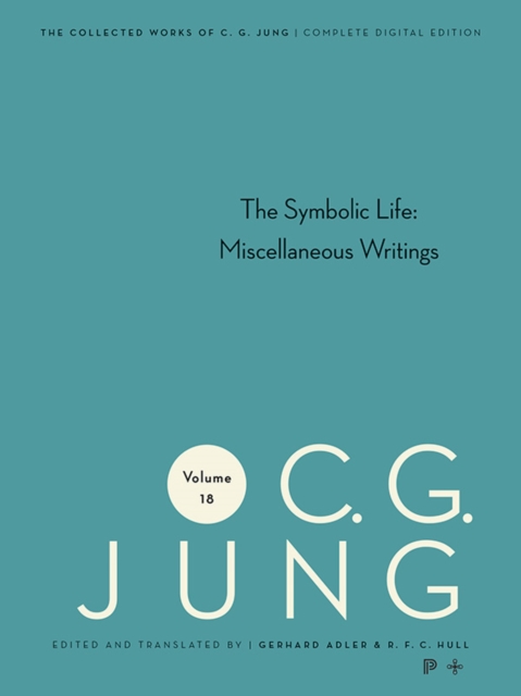 The Collected Works of C.G. Jung : Symbolic Life: Miscellaneous Writings v. 18, Hardback Book