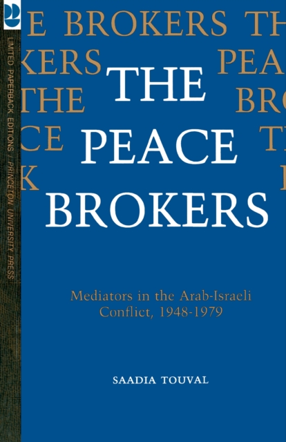 The Peace Brokers : Mediators in the Arab-Israeli Conflict, 1948-1979, Paperback / softback Book
