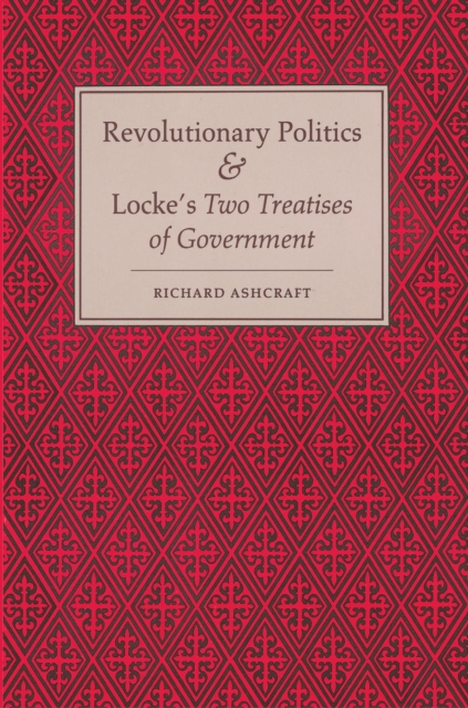 Revolutionary Politics and Locke's Two Treatises of Government, Paperback / softback Book