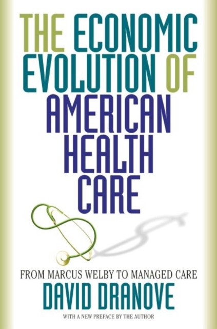 The Economic Evolution of American Health Care : From Marcus Welby to Managed Care, Paperback / softback Book