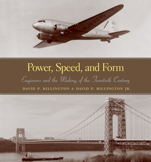 Power, Speed, and Form : Engineers and the Making of the Twentieth Century, Hardback Book