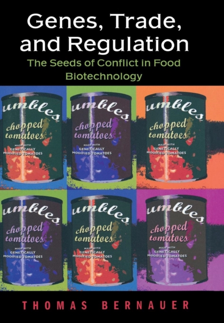 Genes, Trade, and Regulation : The Seeds of Conflict in Food Biotechnology, Hardback Book