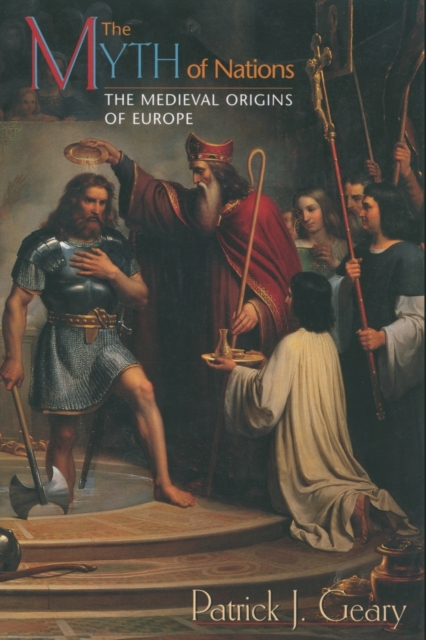 The Myth of Nations : The Medieval Origins of Europe, Paperback / softback Book