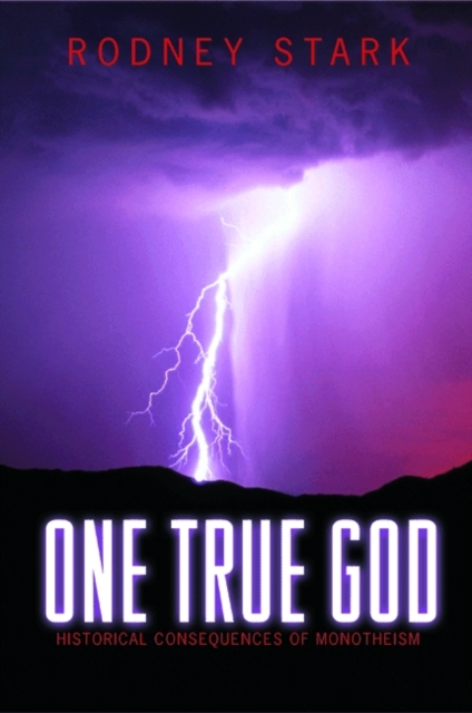 One True God : Historical Consequences of Monotheism, Paperback / softback Book