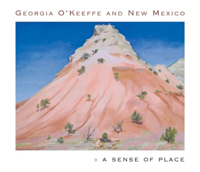 Georgia O'Keeffe and New Mexico : A Sense of Place, Hardback Book