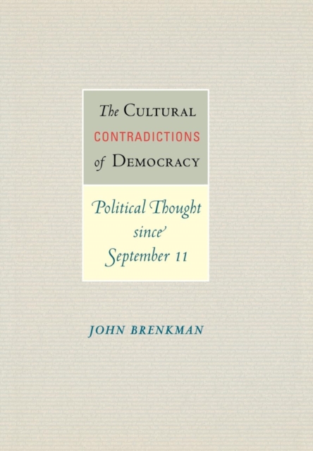 The Cultural Contradictions of Democracy : Political Thought since September 11, Hardback Book