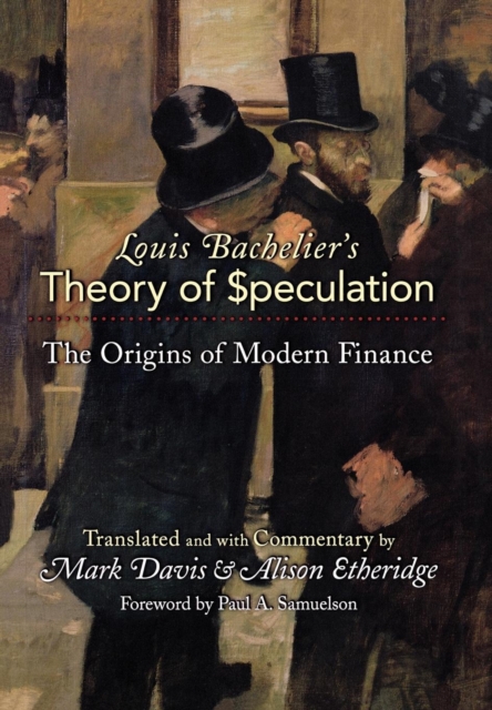 Louis Bachelier's Theory of Speculation : The Origins of Modern Finance, Hardback Book