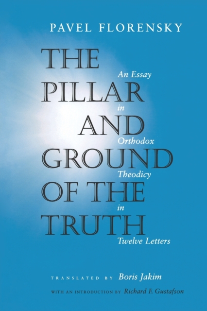 The Pillar and Ground of the Truth : An Essay in Orthodox Theodicy in Twelve Letters, Paperback / softback Book