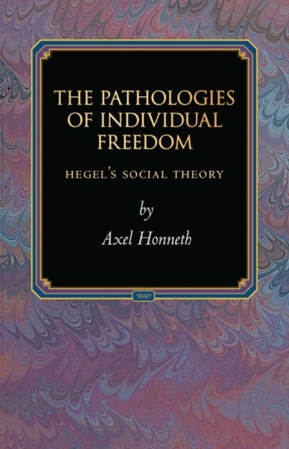 The Pathologies of Individual Freedom : Hegel's Social Theory, Hardback Book