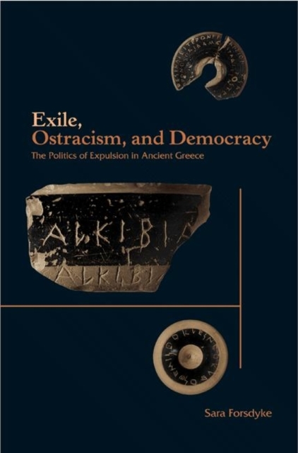 Exile, Ostracism, and Democracy : The Politics of Expulsion in Ancient Greece, Hardback Book