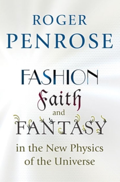 Fashion, Faith, and Fantasy in the New Physics of the Universe, Hardback Book