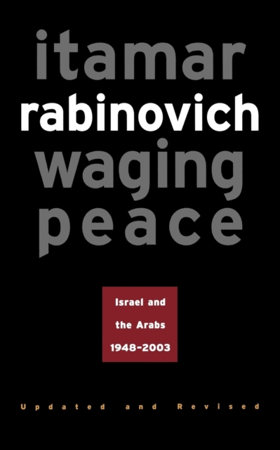 Waging Peace : Israel and the Arabs, 1948-2003 - Updated and Revised Edition, Paperback / softback Book