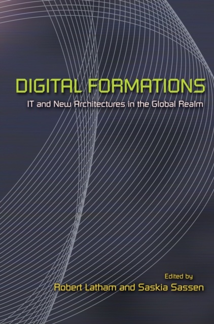 Digital Formations : IT and New Architectures in the Global Realm, Paperback / softback Book