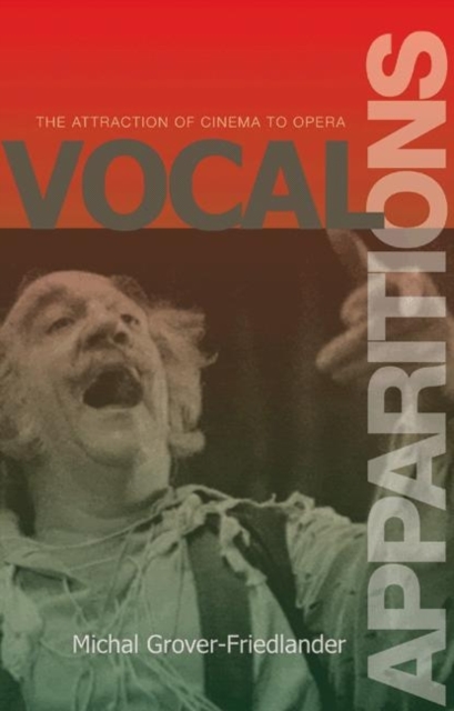 Vocal Apparitions : The Attraction of Cinema to Opera, Hardback Book