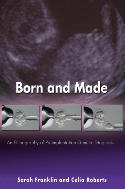 Born and Made : An Ethnography of Preimplantation Genetic Diagnosis, Paperback / softback Book