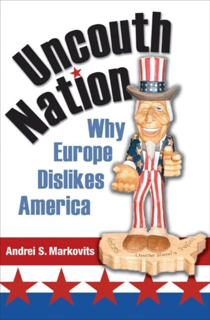Uncouth Nation : Why Europe Dislikes America, Hardback Book