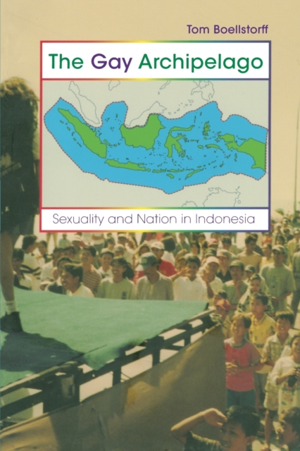 The Gay Archipelago : Sexuality and Nation in Indonesia, Paperback / softback Book