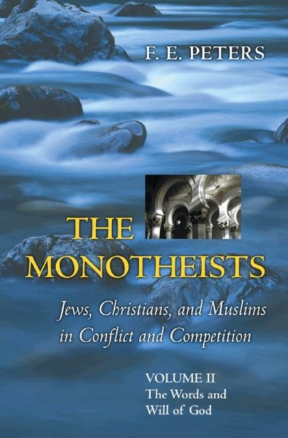 The Monotheists: Jews, Christians, and Muslims in Conflict and Competition, Volume II : The Words and Will of God, Paperback / softback Book