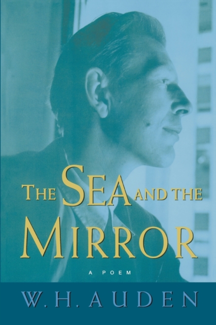 The Sea and the Mirror : A Commentary on Shakespeare's The Tempest, Paperback / softback Book