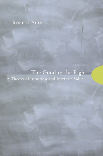 The Good in the Right : A Theory of Intuition and Intrinsic Value, Paperback / softback Book