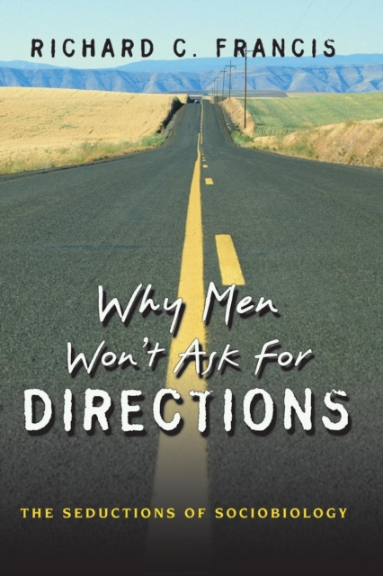 Why Men Won't Ask for Directions : The Seductions of Sociobiology, Paperback / softback Book
