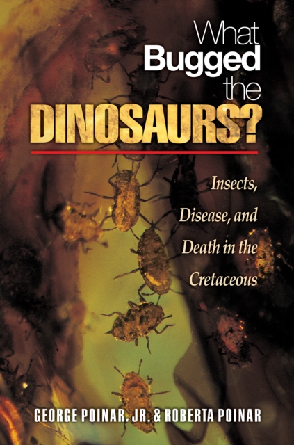 What Bugged the Dinosaurs? : Insects, Disease, and Death in the Cretaceous, Hardback Book