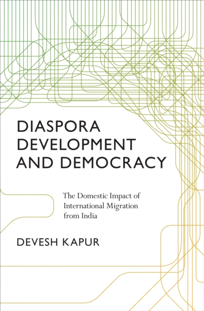 Diaspora, Development, and Democracy : The Domestic Impact of International Migration from India, Hardback Book