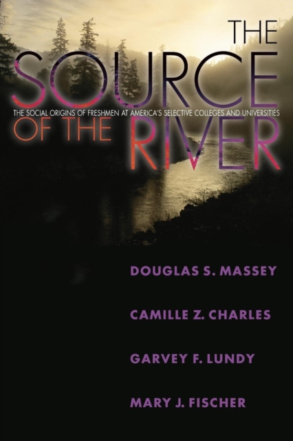 The Source of the River : The Social Origins of Freshmen at America's Selective Colleges and Universities, Paperback / softback Book
