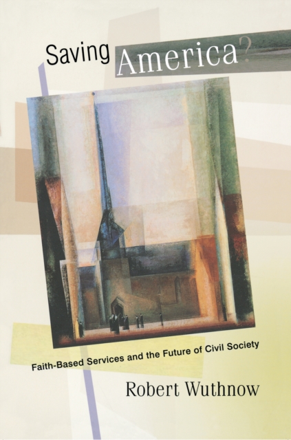 Saving America? : Faith-Based Services and the Future of Civil Society, Paperback / softback Book