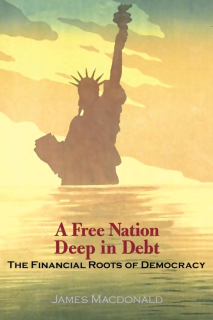 A Free Nation Deep in Debt : The Financial Roots of Democracy, Paperback / softback Book