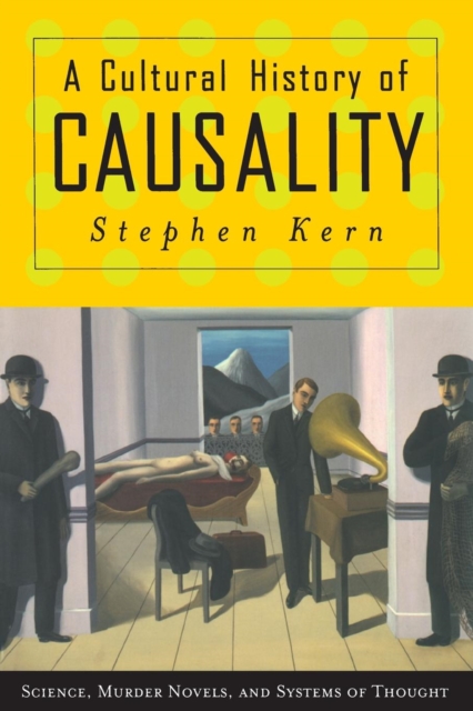 A Cultural History of Causality : Science, Murder Novels, and Systems of Thought, Paperback / softback Book