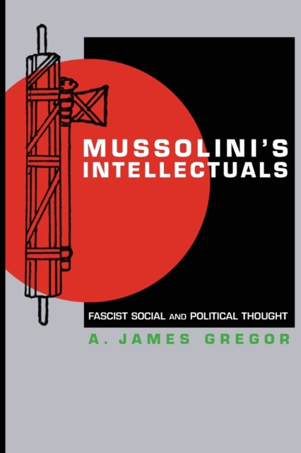 Mussolini's Intellectuals : Fascist Social and Political Thought, Paperback / softback Book