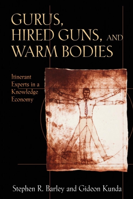 Gurus, Hired Guns, and Warm Bodies : Itinerant Experts in a Knowledge Economy, Paperback / softback Book