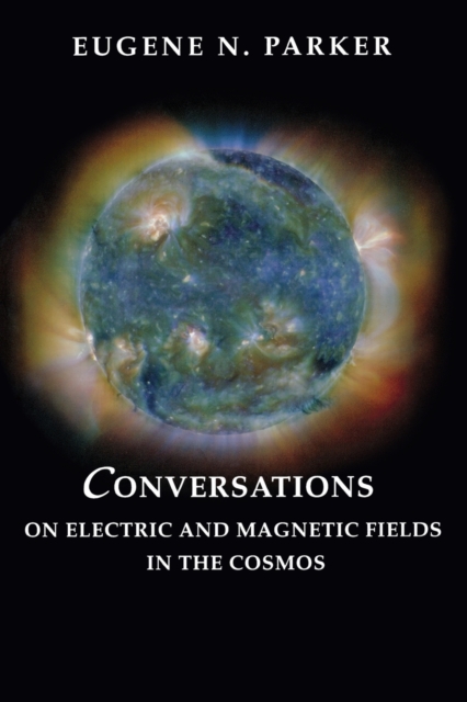 Conversations on Electric and Magnetic Fields in the Cosmos, Paperback / softback Book