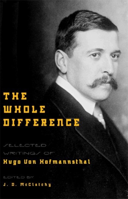 The Whole Difference : Selected Writings of Hugo von Hofmannsthal, Hardback Book