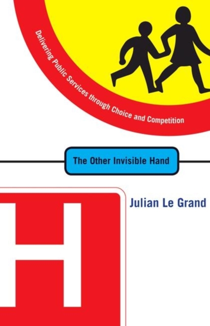 The Other Invisible Hand : Delivering Public Services through Choice and Competition, Paperback / softback Book