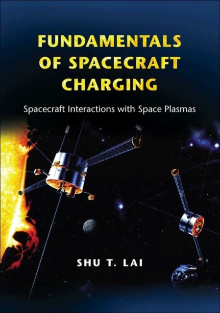 Fundamentals of Spacecraft Charging : Spacecraft Interactions with Space Plasmas, Hardback Book