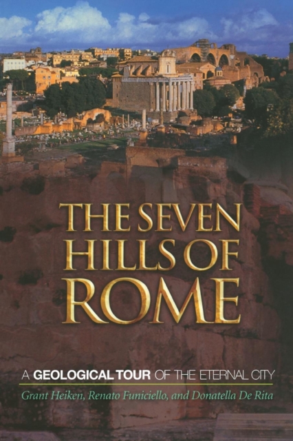 The Seven Hills of Rome : A Geological Tour of the Eternal City, Paperback / softback Book