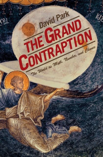 The Grand Contraption : The World as Myth, Number, and Chance, Paperback / softback Book