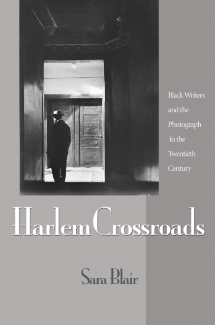 Harlem Crossroads : Black Writers and the Photograph in the Twentieth Century, Hardback Book
