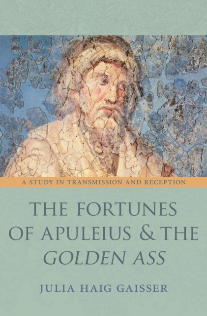 The Fortunes of Apuleius and the Golden Ass : A Study in Transmission and Reception, Hardback Book