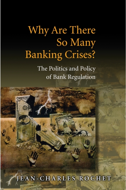 Why Are There So Many Banking Crises? : The Politics and Policy of Bank Regulation, Hardback Book