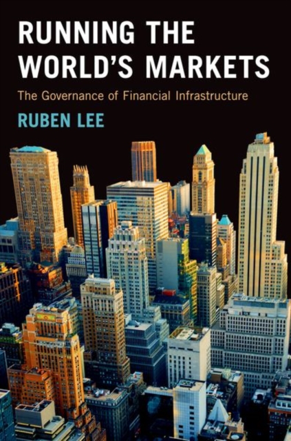 Running the World's Markets : The Governance of Financial Infrastructure, Hardback Book